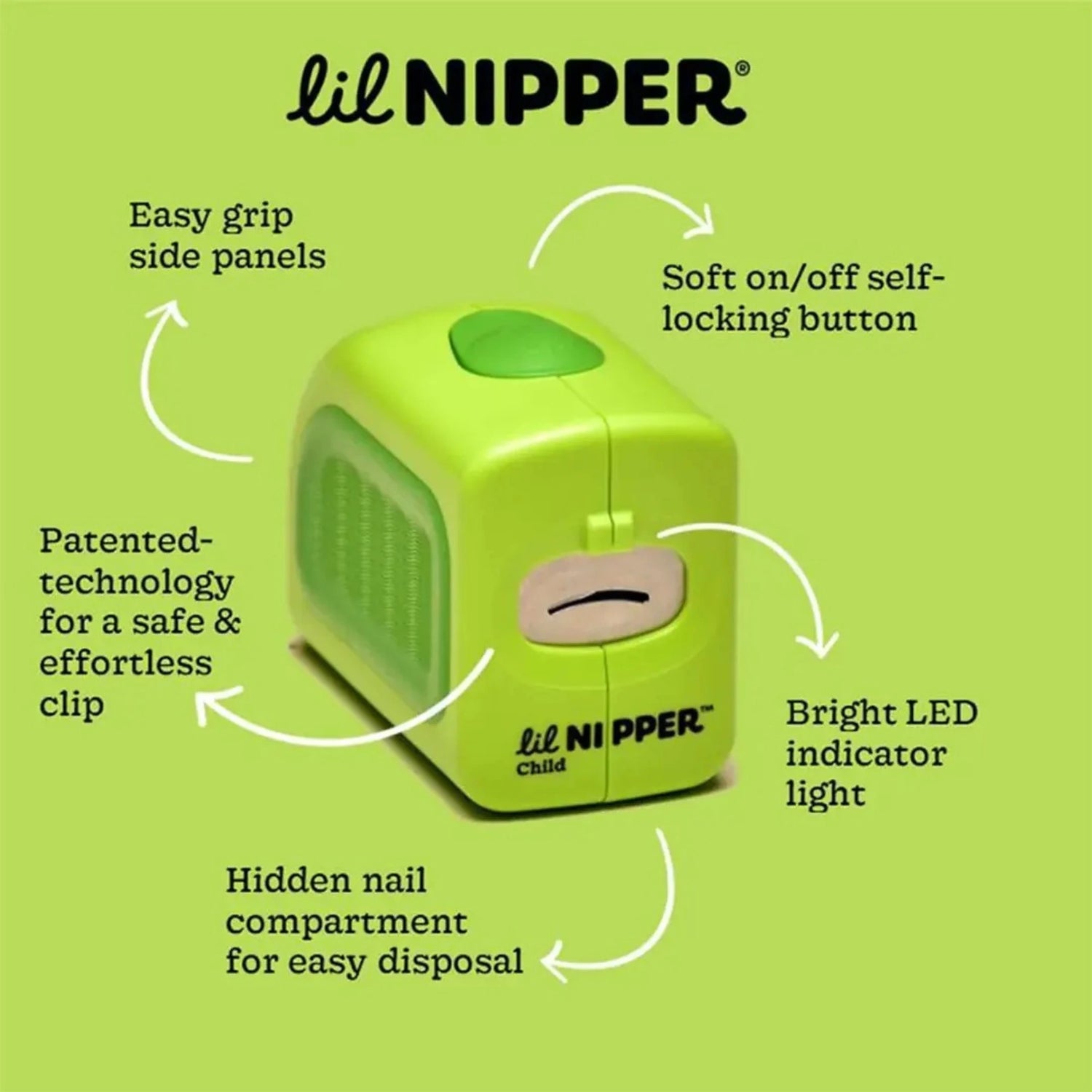 Green Lil Nipper device with features highlighted on a green background, soft on/off self locking button, bright LED light, hidden nail compartment for easy disposal, patented technology for a safe and effortless clip, easy soft grip panels.